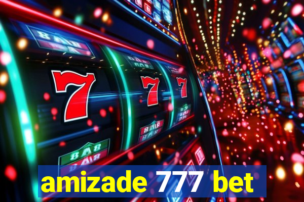 amizade 777 bet